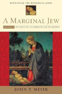A Marginal Jew: Rethinking the Historical Jesus, Volume I - John P. Meier