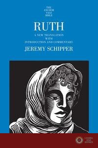 Ruth - A New Translation with Introduction and Commentary - Jeremy Schipper
