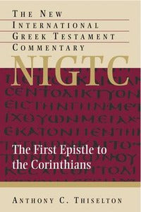 The First Epistle to the Corinthians: A Commentary on the Greek Text - Anthony C. Thiselton
