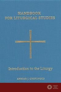 Handbook for Liturgical Studies, Volume I: Introduction to the Liturgy - Chupungco Anscar