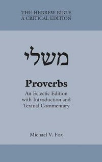 Proverbs: An Eclectic Edition with Introduction and Textual Commentary - Michael Fox