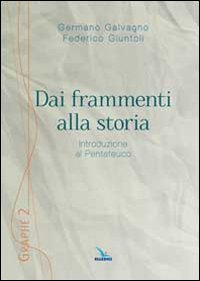 Dai frammenti alla storia. Introduzione al Pentateuco - Germano Galvagno, Federico Giuntoli