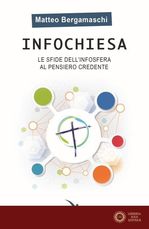 Infochiesa. Le sfide dell'infosfera al pensiero credente - Matteo Bergamaschi