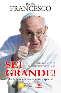 Sei grande! La bellezza di essere unici e speciali - Francesco (Jorge Mario Bergoglio)