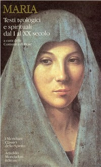 Maria. Testi teologici e spirituali dal I al XX secolo - Comunità di Bose