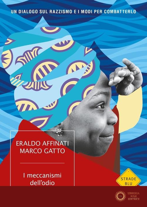 I meccanismi dell'odio. Un dialogo sul razzismo e i modi per combatterlo - Eraldo Affinati, Marco Gatto