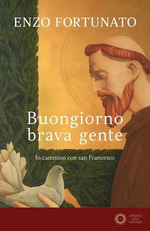 Buongiorno brava gente. In cammino con san Francesco - Enzo Fortunato