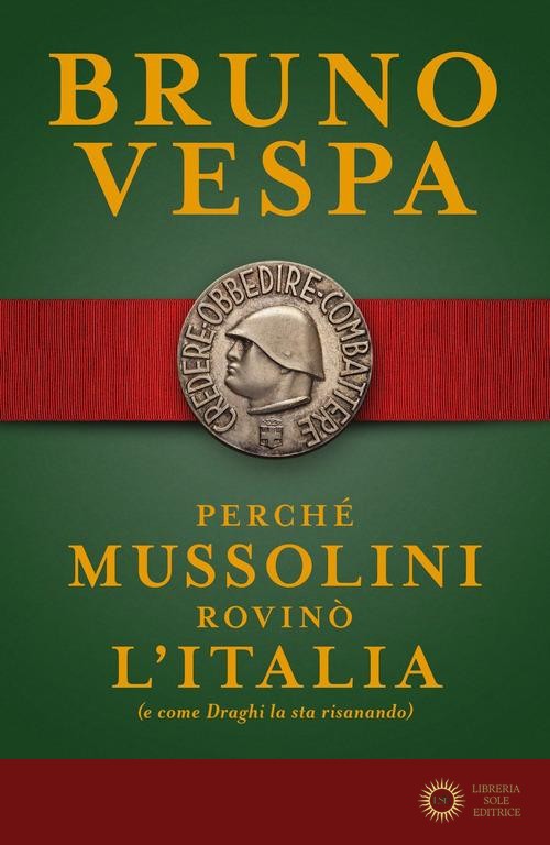 Perché Mussolini rovinò l'Italia (e come Draghi la sta risanando) - Bruno Vespa