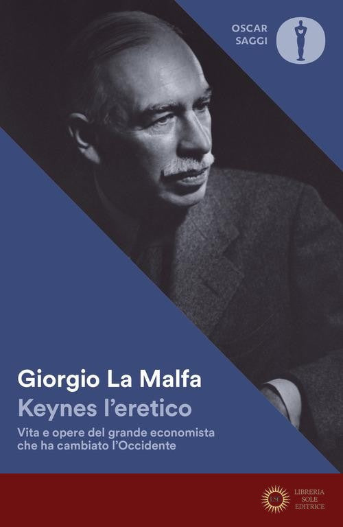 Keynes l'eretico. Vita e opere del grande economista che cambiò l'Occidente - Giorgio La Malfa