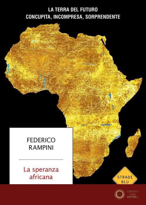 La speranza africana. La terra del futuro concupita, incompresa, sorprendente - Federico Rampini