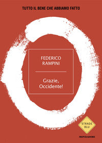 Grazie, Occidente! Tutto il bene che abbiamo fatto - Federico Rampini
