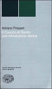 Il Concilio di Trento: una introduzione storica - Adriano Prosperi
