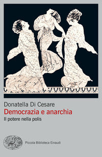 Democrazia e anarchia. Il potere nella polis - Donatella Di Cesare