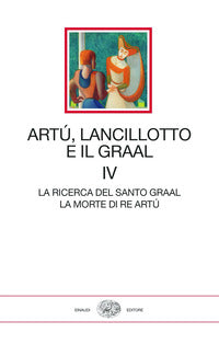 Artù, Lancillotto e il Graal vol. 4 - L. Leonardi