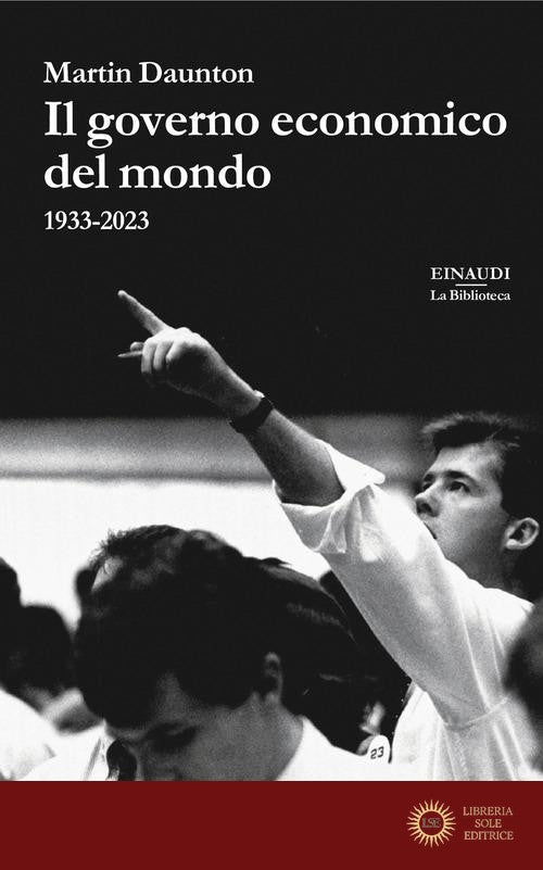 Il governo economico del mondo. 1933-2023 - Martin Daunton