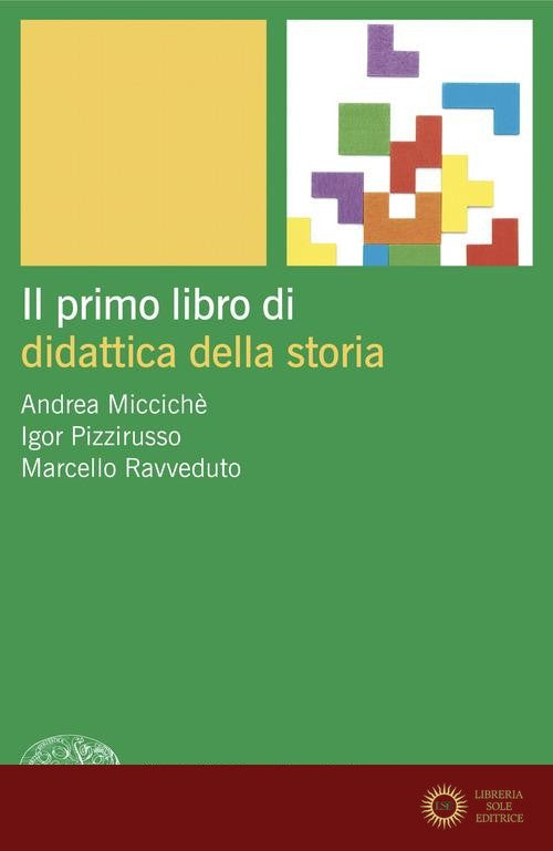 Il primo libro di didattica della storia - Andrea Miccichè, Igor Pizzirusso, Marcello Ravveduto