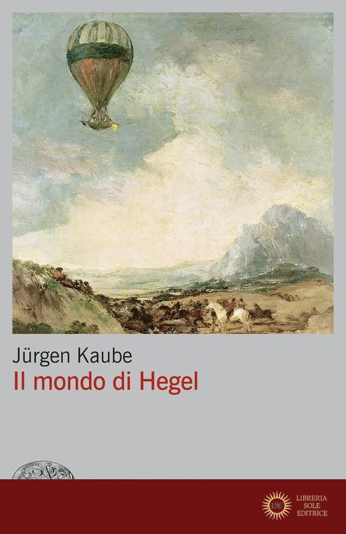 Il mondo di Hegel - Jürgen Kaube