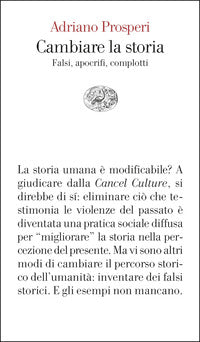 Cambiare la storia. Falsi, apocrifi, complotti - Adriano Prosperi