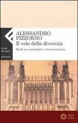 Il velo della diversità. Studi su razionalità e riconoscimento - Alessandro Pizzorno