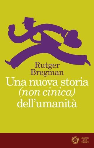 Una nuova storia (non cinica) dell'umanità - Rutger Bregman