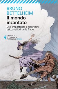 Il mondo incantato. Uso, importanza e significati psicoanalitici delle fiabe - Bruno Bettelheim