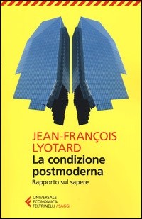 La condizione postmoderna. Rapporto sul sapere - Jean-François Lyotard