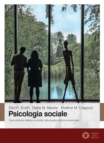 Psicologia sociale - Eliot R. Smith, Diane M. Mackie, Heather Claypool