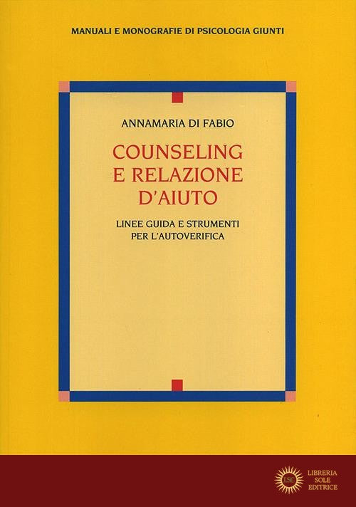 Counseling e relazione d'aiuto. Linee guida e strumenti per l'autoverifica - Anna M. Di Fabio