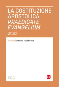 La costituzione apostolica praedicate evangelium. Studi - A. P. Bosso