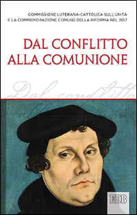 Dal conflitto alla comunione - Comm. luterana-cattolica Riforma 2017