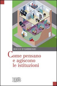 Come pensano e agiscono le istituzioni - Rocco D'Ambrosio
