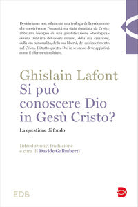 Si può conoscere Dio in Gesù Cristo? La questione di fondo - Ghislain Lafont