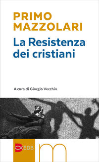 La Resistenza dei cristiani - Primo Mazzolari