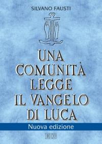Una comunità legge il Vangelo di Luca. Nuova ediz. - Silvano Fausti
