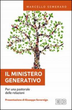 Il ministero generativo. Per una pastorale delle relazioni - Marcello Semeraro