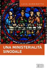 Una ministerialità sinodale. Diaconato e matrimonio, equipe pastorali, gruppi ministeriali: questioni di attualità - L. Garbinetto