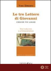 Le tre lettere di Giovanni. Credere per amare. Una traduzione e un'interpretazione - Yves Simoens