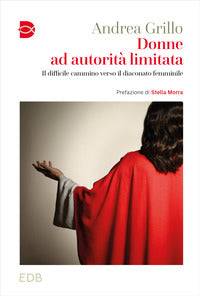 Donne ad autorità limitata. Il difficile cammino verso il diaconato femminile - Andrea Grillo