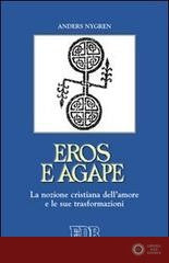 Eros e agape. La nozione cristiana dell'amore e le sue trasformazioni - Anders Nygren