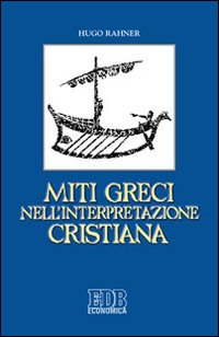 Miti greci nell'interpretazione cristiana - Hugo Rahner