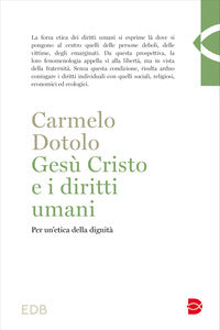 Gesù Cristo e i diritti umani. Per un'etica della dignità - Carmelo Dotolo