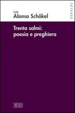 Trenta Salmi: poesia e preghiera - Luis Alonso Schökel