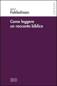 Come leggere un racconto biblico - Jan P. Fokkelman