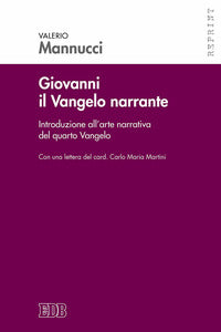 Giovanni il Vangelo narrante. Introduzione all'arte narrativa del quarto vangelo - Valerio Mannucci, Carlo Maria Martini