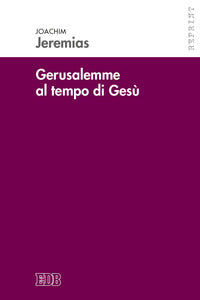 Gerusalemme al tempo di Gesù. Ricerche di storia economica e sociale per il periodo neotestamentario - Joachim Jeremias
