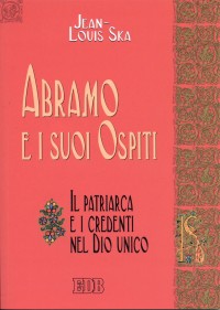 Abramo e i suoi ospiti. Il patriarca e i credenti nel Dio unico - Jean-Louis Ska
