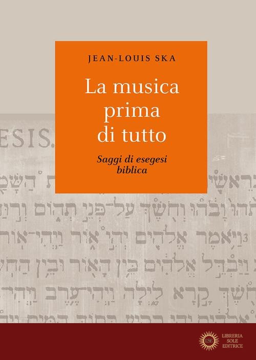 La musica prima di tutto. Saggi di esegesi biblica - Jean-Louis Ska