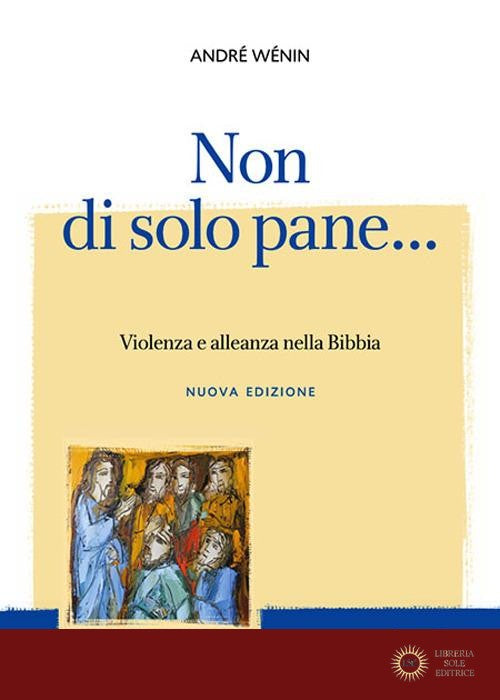 Non di solo pane... Violenza e alleanza nella Bibbia. Nuova ediz. - André Wénin