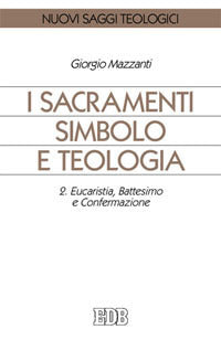 I sacramenti simbolo e teologia vol. 2 - Giorgio Mazzanti