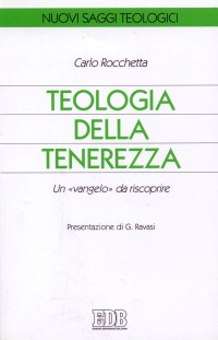 Teologia della tenerezza. Un «vangelo» da riscoprire - Carlo Rocchetta